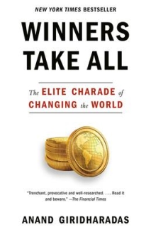 Winners Take All : The Elite Charade of Changing the World