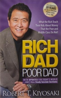 Rich Dad Poor Dad What the Rich Teach Their Kids About Money That the Poor and Middle Class Do Not
