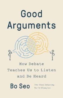 Good Arguments : How Debate Teaches Us to Listen