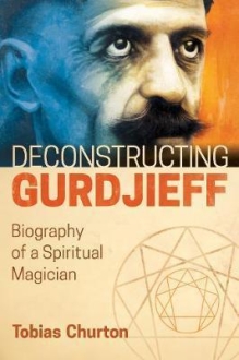 Deconstructing Gurdjieff : Biography of a Spirit