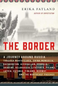 The Border : A Journey Around Russia Through Nor