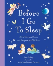 Before I Go to Sleep : Bible Stories, Poems, and Prayers for Children