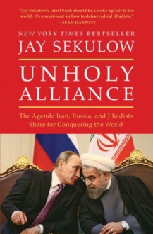 Unholy Alliance : The Agenda Iran, Russia, and J