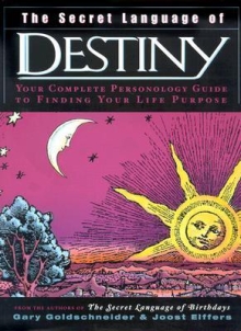 The Secret Language of Destiny : Your Complete Personology Guide to Finding Your Life Purpose