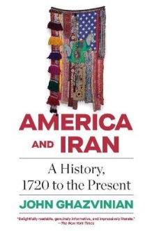 America and Iran : A History, 1720 to the Presen