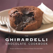 The Ghirardelli Chocolate Cookbook : Recipes and History from Americas Premier Chocolate Maker