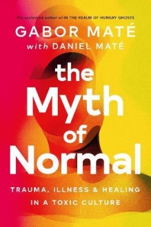 The Myth of Normal : Trauma, Illness & Healing i