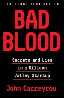 Bad Blood: Secrets and Lies in a Silicon Valley 