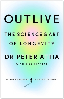 Outlive The Science and Art of Longevity