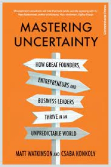 Mastering Uncertainty How great founders, entrep