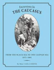 Excursions in the Caucasus (From the Black Sea to the Caspian Sea 1875-1881)