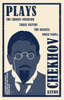 The Plays The Cherry Orchard, Three Sisters, The Seagull and Uncle Vanya