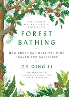 Forest Bathing HOW TREES CAN HELP YOU FIND HEALT