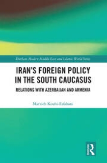 Irans Foreign Policy in the South Caucasus Relations with Azerbaijan and Armenia