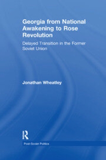 Georgia from National Awakening to Rose Revolution Delayed Transition in the Former Soviet Union