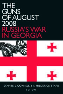 The Guns of August 2008 Russias War in Georgia