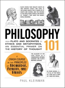 Philosophy 101 (From Plato and Socrates to Ethics and Metaphysics, an Essential Primer on the History of Thought)