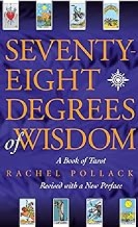 Seventy-Eight Degrees of Wisdom: A Book of Tarot