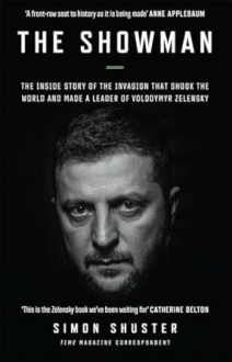 The Showman: The Inside Story of the Russian Invasion of Ukraine That Shook the World and Made a Leader of Volodymyr Zelensky 