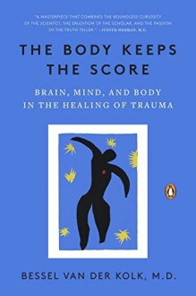 The Body Keeps the Score : Brain, Mind, and Body