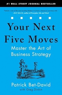 Your Next Five Moves: Master the Art of Business